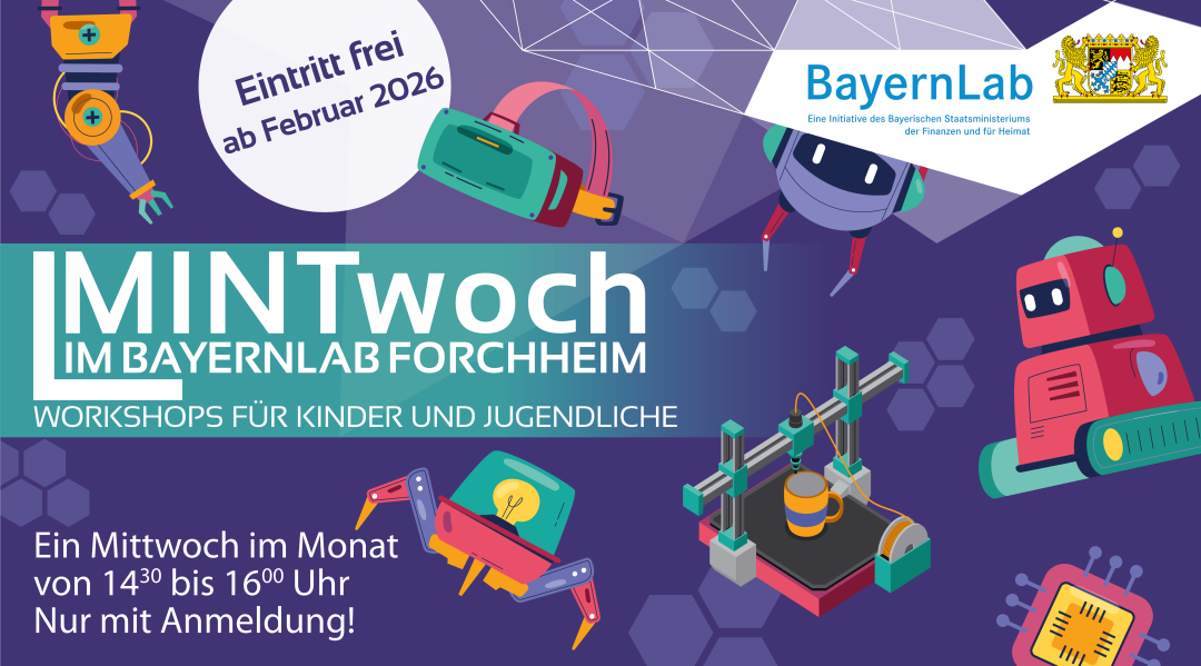 Graphik für das Veranstaltungsformat MINTwoch im BayernLab Forchheim. Der Titel steht in großen weißen Buchstaben darauf, mit dem Untertitel Workshops für Kinder und Jugendliche. Ein Mittwoch im Monat von 14:30 bis 16 Uhr. In einem Kreis steht Eintritt frei - ab Februar 2026. Der Hintergrund ist dunkelviolett mit mehreren bunten Graphiken, welche die Themen Robotik, VR und 3D-Druck wiedergeben. In der rechten oberen Ecke ist das BayernLab Logo zu sehen.